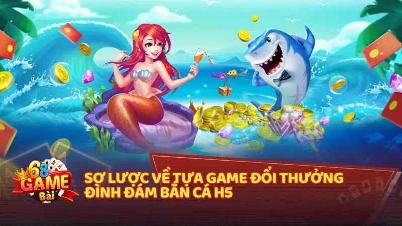 Khám phá thế giới đại dương kì thú cùng Bắn Cá H5